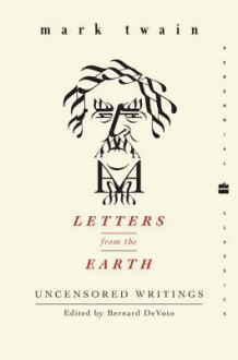 Letters from the Earth: Uncensored Writings - Mark Twain