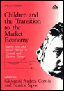 Children and the Transition to the Market Economy: Safety Nets and Social Policies in Central and Eastern Europe - Giovanni Andrea Cornia