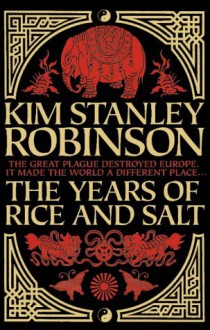 The Years of Rice and Salt - Kim Stanley Robinson