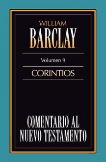 Comentario Al N.T. Vol. 09 - Corintios - Anonymous Anonymous, William Barclay