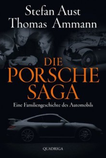 Die Porsche-Saga: Geschichte einer PS-Dynastie (German Edition) - Thomas Ammann, Stefan Aust