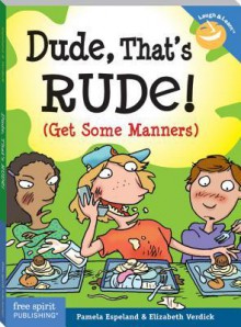 Dude, That's Rude! - Pamela Espeland, Elizabeth Verdick