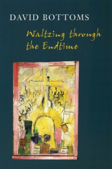 Waltzing Through the Endtime - David Bottoms