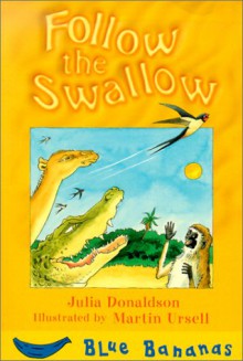 Follow The Swallow - Julia Donaldson