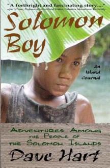 Solomon Boy: An Island Journal: Adventures Among the People of the Solomon Islands - Dave Hart