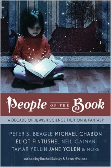 People of the Book: A Decade of Jewish Science Fiction & Fantasy - Jane Yolen, Peter S. Beagle, Rachel Swirsky, Michael Chabon