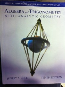 Algebra and Trigonometry with Analytic Geometry, 10th edition (Student Solutions Manual) - Jeffery A. Cole