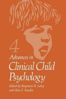 Advances in Clinical Child Psychology: Volume 4 - Benjamin B. Lahey, Alan E. Kazdin