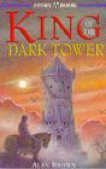 King of the Dark Tower (Hodder Story Book) - Alan Brown, Peter Melnyczuk