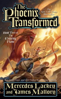 The Phoenix Transformed: Book Three of the Enduring Flame - Mercedes Lackey, James Mallory