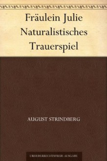 Fräulein Julie Naturalistisches Trauerspiel (German Edition) - August Strindberg, Ernst Brausewetter