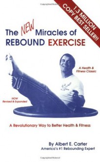 The New Miracles of Rebound Exercise - Albert E. Carter