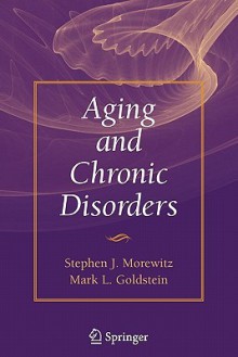 Aging and Chronic Disorders - Stephen J. Morewitz, Mark Goldstein