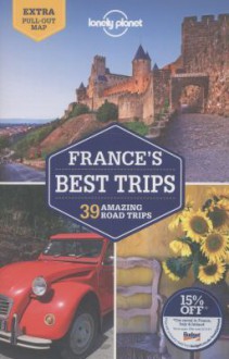 Lonely Planet France's Best Trips - Oliver Berry, Stuart Butler, Jean-Bernard Carillet, Gregor Clark