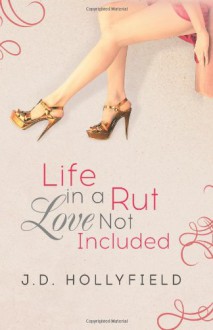 Life in a Rut, Love not Included - J.D. Hollyfield