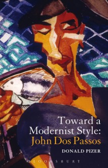 Toward a Modernist Style: John Dos Passos - Donald Pizer