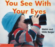 You See with Your Eyes (Scholastic Readers Time-to-Discover) - Melvin A. Berger, Gilda Berger