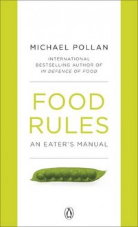 Food Rules: An Eater's Manual - Michael Pollan