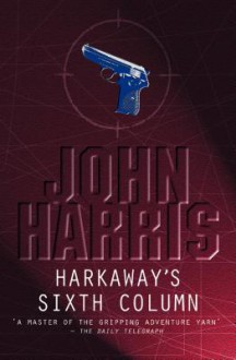 Harkaway's Sixth Column - John Harris