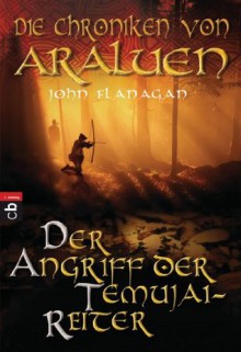 Die Chroniken von Araluen - Der Angriff der Temujai-Reiter: Band 4 (German Edition) - John Flanagan, Angelika Eisold-Viebig