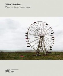 Wim Wenders: Places, Strange and Quiet - Wim Wenders