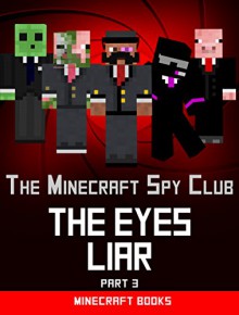 Minecraft: The Eyes' Liar (The Minecraft Spy Club - Part 3) - Minecraft Books