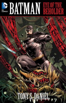 Batman: Eye of the Beholder - Tony S. Daniel, Andy Clarke