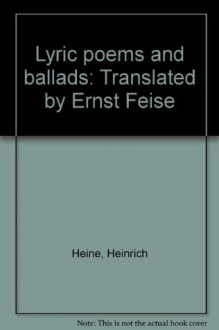 Lyric poems and ballads: Translated by Ernst Feise - Heinrich Heine