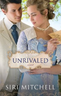 Unrivaled (Against All Expectations Collection Book #6): a novel - Siri Mitchell