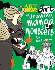 The Art of Drawing Manga Monsters - David Antram