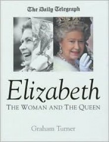 Elizabeth: The Woman and the Queen - Graham Turner