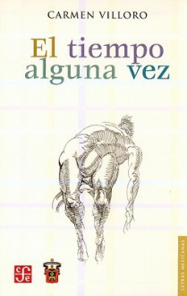 El Tiempo Alguna Vez - Carmen Villoro