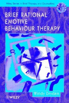 Brief Rational Emotive Behaviour Therapy (Wiley Series In Brief Therapy & Counselling) - Windy Dryden