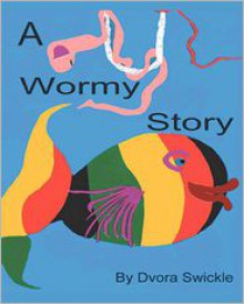 A Wormy Story - Dvora Swickle