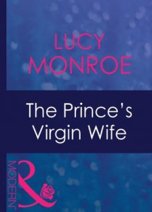 The Prince's Virgin Wife (Mills & Boon Modern) (Royal Brides - Book 1) - Lucy Monroe