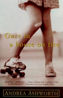 Once in a House on Fire - Andrea Ashworth