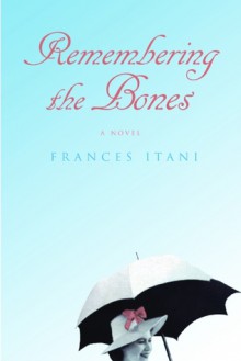 Remembering the Bones - Frances Itani