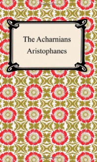 The Acharnians - Aristophanes