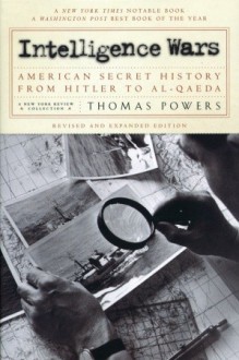 Intelligence Wars: American Secret History from Hitler to Al-Qaeda - Thomas Powers