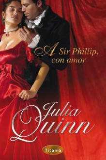 A Sir Phillip, con amor - Mireia Terés Loriente, Julia Quinn