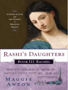 Rashi's Daughters, Book III: Rachel - Maggie Anton