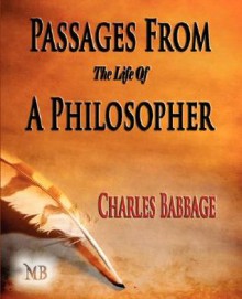 Passages From The Life Of A Philosopher - Charles Babbage