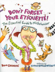 Don't Forget Your Etiquette!: The Essential Guide to Misbehavior - David J. Greenberg, Nadine Bernard Westcott