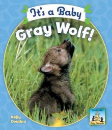 It's a Baby Gray Wolf! - Kelly Doudna