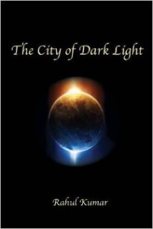 The City of Dark Light - Rahul Kumar