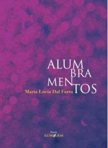 Alumbramentos - Maria Lucia Dal Farra