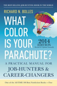 What Color Is Your Parachute? 2014: A Practical Manual for Job-Hunters and Career-Changers - Richard Nelson Bolles