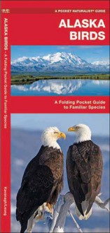 Alaska Birds: An Introduction to Familiar Species - James Kavanagh