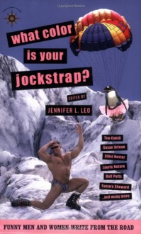 What Color Is Your Jockstrap?: Funny Men and Women Write from the Road (Travelers' Tales Guides) - 