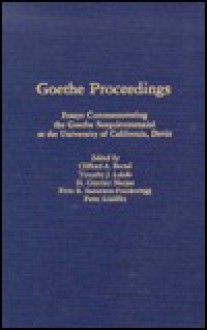 Goethe Proceedings: Essays Commemorating the Goethe Sesquicentennial at the Univ of Ca., Davis (Studies in German Literature, Linguistics, and Culture) - Clifford Albrecht Bernd, Timothy J. Lulofs